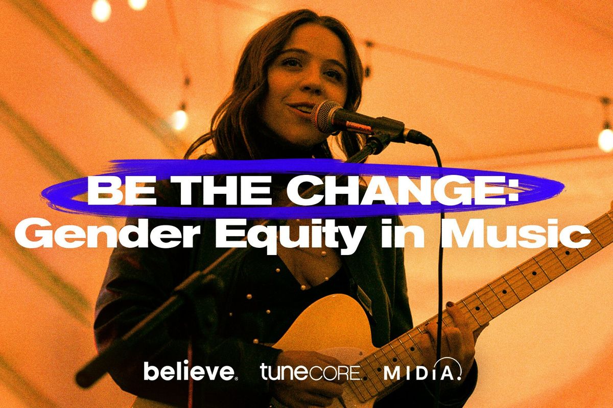 BE THE CHANGE: Gender Equity in Music